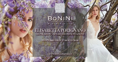 Trunk show Elisabetta Polignano - sfilata Bonini: 22 Ottobre 2017 Marsala (TP)
