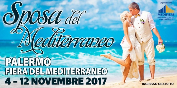 Sposa del Mediterraneo: Dal 4 al 12 Novembre 2017 Fiera del Mediterraneo Palermo