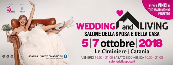 Wedding and Living - Salone della Sposa e della Casa : Dal 7 al 7 Ottobre Settembre 2018 Le Ciminiere di Catania