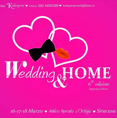 6° edizione “Wedding & Home”. Antico Mercato di Ortigia (SR). 16/17/18 Marzo 2018