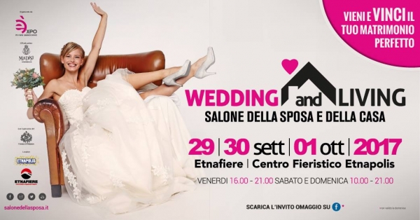 Wedding and Living - Salone della Sposa e della Casa : Dal 29 Settembre al 1 Ottobre 2017 Etnapolis (CT)